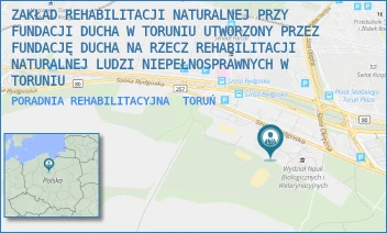PORADNIA REHABILITACYJNA - ZAKŁAD REHABILITACJI NATURALNEJ PRZY FUNDACJI DUCHA W TORUNIU UTWORZONY PRZEZ FUNDACJĘ DUCHA NA RZECZ REHABILITACJI NATURALNEJ LUDZI NIEPEŁNOSPRAWNYCH W TORUNIU - SZOSA BYDGOSKA 15,  TORUŃ