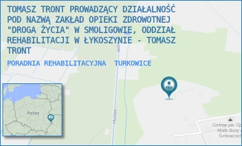 PORADNIA REHABILITACYJNA - TOMASZ TRONT PROWADZĄCY DZIAŁALNOŚĆ POD NAZWĄ ZAKŁAD OPIEKI ZDROWOTNEJ "DROGA ŻYCIA" W SMOLIGOWIE, ODDZIAŁ REHABILITACJI W ŁYKOSZYNIE - TOMASZ TRONT - 131,  TURKOWICE
