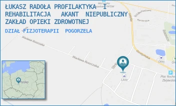 DZIAŁ FIZJOTERAPII - ŁUKASZ RADOŁA PROFILAKTYKA  I  REHABILITACJA   AKANT  NIEPUBLICZNY ZAKŁAD OPIEKI ZDROWOTNEJ - ELIZY ORZESZKOWEJ 13,  POGORZELA